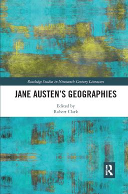 Jane Austen�s Geographies Jane Austen�s Geographies