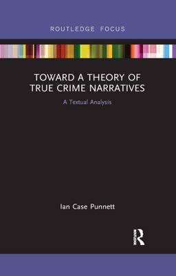 Toward a Theory of True Crime Narratives: A Textual Analysis 1st 9780367892784 Front Cover