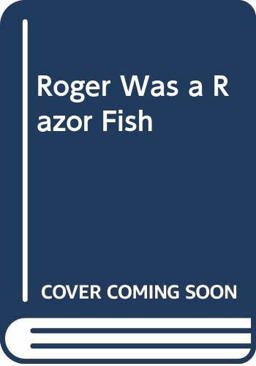 Roger Was a Razor Fish