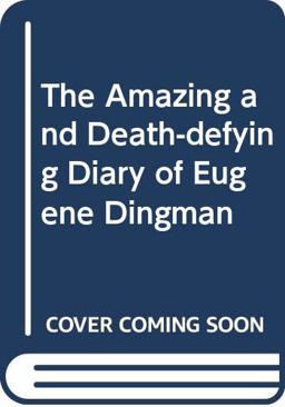 The Amazing and Death-Defying Diary of Eugene Dingman The Amazing and Death-Defying Diary of Eugene Dingman