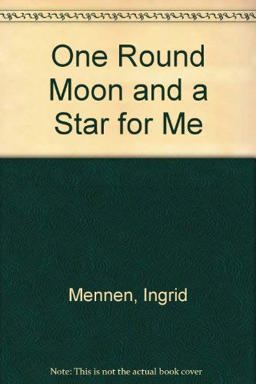 One Round Moon and a Star for Me