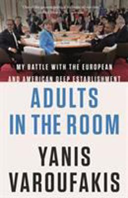 Adults in the Room My Battle with the European and American Deep Establishment  9780374101008 Front Cover
