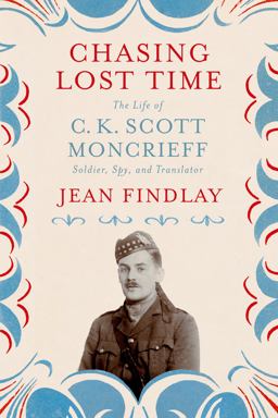 Chasing Lost Time The Life of C. K. Scott Moncrieff: Soldier, Spy, and Translator  9780374119270 Front Cover