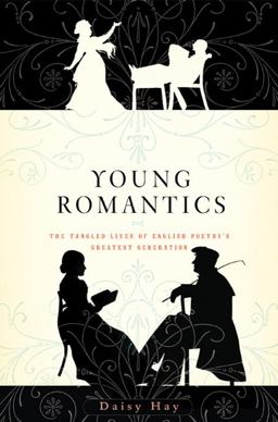Young Romantics The Tangled Lives of English Poetry's Greatest Generation  9780374123758 Front Cover