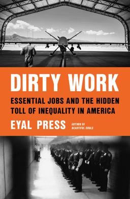 Dirty Work Essential Jobs and the Hidden Toll of Inequality in America  9780374140182 Front Cover