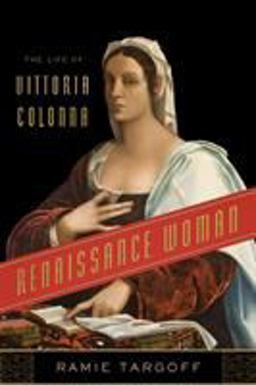 Renaissance Woman The Life of Vittoria Colonna  9780374140946 Front Cover