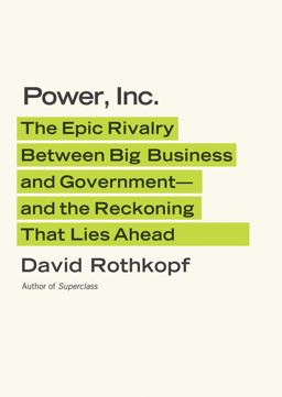 Power, Inc The Epic Rivalry Between Big Business and Government-And the Reckoning That Lies Ahead  9780374151287 Front Cover