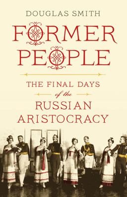 Former People The Final Days of the Russian Aristocracy  9780374157616 Front Cover