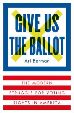 Give Us the Ballot The Modern Struggle for Voting Rights in America  9780374158279 Front Cover