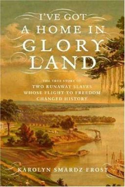 I've Got a Home in Glory Land A Lost Tale of the Underground Railroad  9780374164812 Front Cover