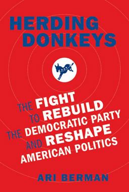 Herding Donkeys The Fight to Rebuild the Democratic Party and Reshape American Politics  9780374169701 Front Cover