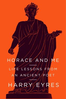 Horace and Me Life Lessons from an Ancient Poet 1st 2013 9780374172749 Front Cover