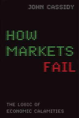 How Markets Fail The Logic of Economic Calamities  9780374173203 Front Cover