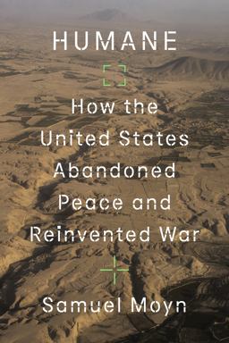 Humane How the United States Abandoned Peace and Reinvented War  9780374173708 Front Cover
