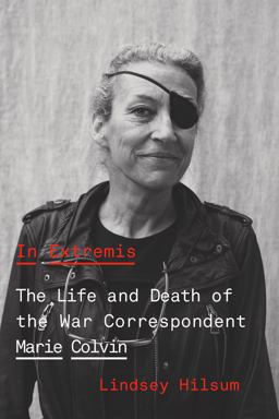 In Extremis The Life and Death of the War Correspondent Marie Colvin  9780374175597 Front Cover