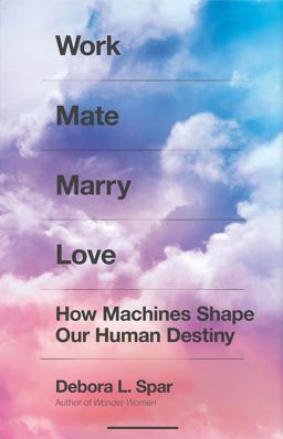 Work Mate Marry Love How Machines Shape Our Human Destiny  9780374200039 Front Cover