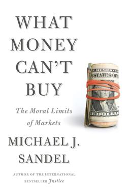 What Money Can't Buy The Moral Limits of Markets  9780374203030 Front Cover