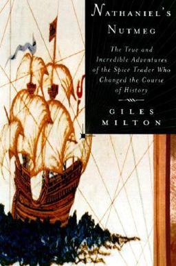 Nathaniel's Nutmeg : Or, the True and Incredible Adventures of the Spice Trader Who Changed the Course of History  9780374219369 Front Cover