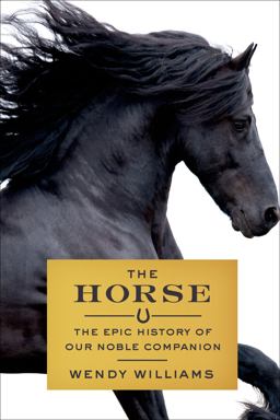 Horse The Epic History of Our Noble Companion  9780374224400 Front Cover