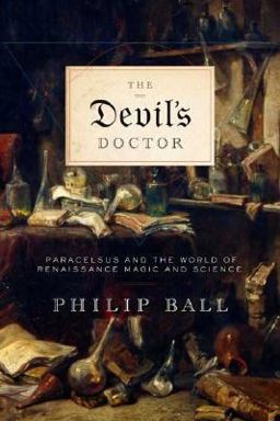 Devil's Doctor Paracelsus and the World of Renaissance Magic and Science  9780374229795 Front Cover