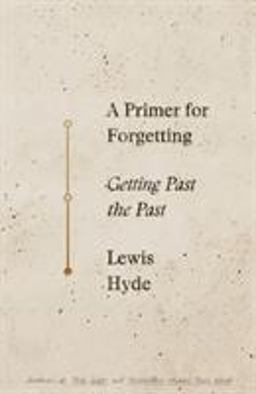 Primer for Forgetting Getting Past the Past  9780374237219 Front Cover