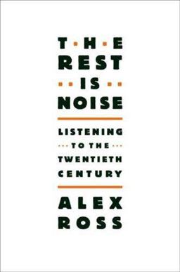 Rest Is Noise Listening to the Twentieth Century  9780374249397 Front Cover