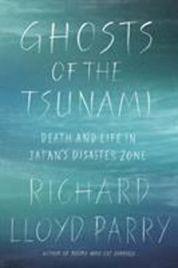 Ghosts of the Tsunami Death and Life in Japan's Disaster Zone  9780374253974 Front Cover