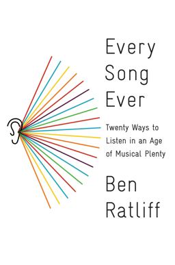 Every Song Ever Twenty Ways to Listen in an Age of Musical Plenty  9780374277901 Front Cover