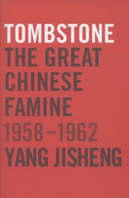 Tombstone The Great Chinese Famine, 1958-1962  9780374277932 Front Cover