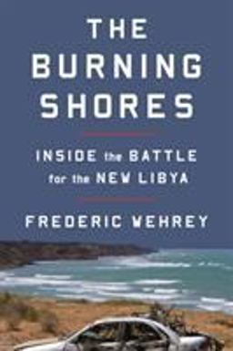 Burning Shores Inside the Battle for the New Libya  9780374278243 Front Cover