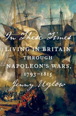 In These Times Living in Britain Through Napoleon's Wars, 1793-1815  9780374280901 Front Cover