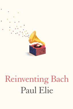 Reinventing Bach  9780374281076 Front Cover
