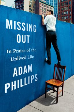 Missing Out In Praise of the Unlived Life  9780374281113 Front Cover