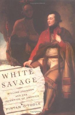 White Savage William Johnson and the Invention of America  9780374281281 Front Cover