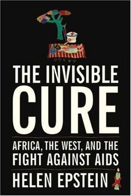 Invisible Cure Africa, the West, and the Fight Against AIDS  9780374281526 Front Cover