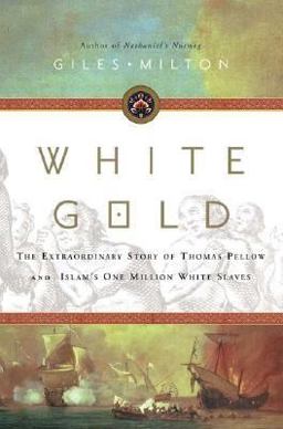 White Gold The Extraordinary Story of Thomas Pellow and Islam's One Million White Slaves  9780374289355 Front Cover