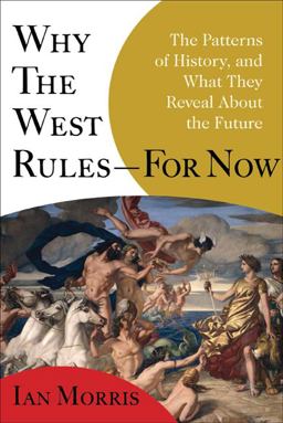 Why the West Rules - For Now The Patterns of History, and What They Reveal about the Future  9780374290023 Front Cover