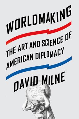 Worldmaking The Art and Science of American Diplomacy  9780374292560 Front Cover