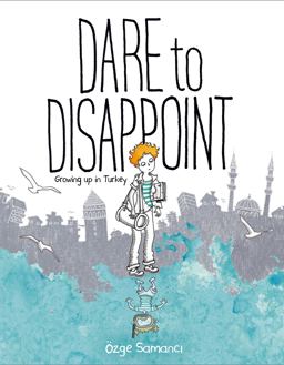 Dare to Disappoint Growing up in Turkey  9780374316983 Front Cover