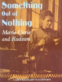 Something Out of Nothing Marie Curie and Radium  9780374380366 Front Cover