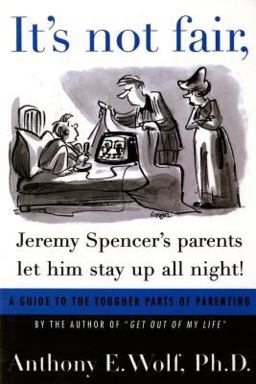 It's Not Fair, Jeremy Spencer's Parents Let Him Stay up All Night! A Guide to the Tougher Parts of Parenting  9780374524739 Front Cover