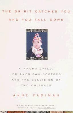 Spirit Catches You and You Fall Down A Hmong Child, Her American Doctors, and the Collision of Two Cultures  9780374525644 Front Cover