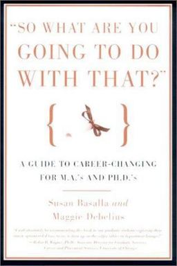 So What Are You Going to Do with That? : A Guide to Career-Changing for M.A.'s and Ph.D's 1st 9780374526214 Front Cover