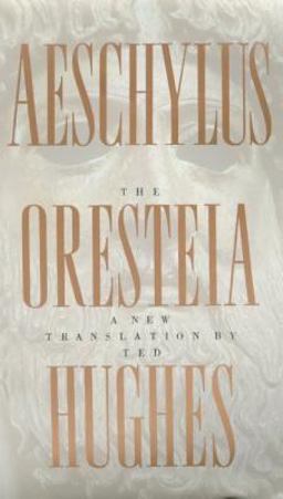 Oresteia of Aeschylus A New Translation by Ted Hughes  9780374527051 Front Cover