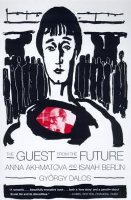 Guest from the Future Anna Akhmatova and Isaiah Berlin  9780374527204 Front Cover