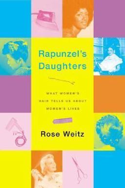 Rapunzel's Daughters What Women's Hair Tells Us about Women's Lives  9780374529420 Front Cover