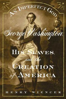 Imperfect God George Washington, His Slaves, and the Creation of America  9780374529512 Front Cover