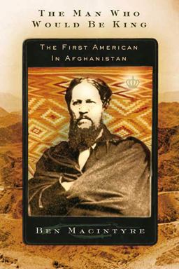 Man Who Would Be King The First American in Afghanistan  9780374529574 Front Cover
