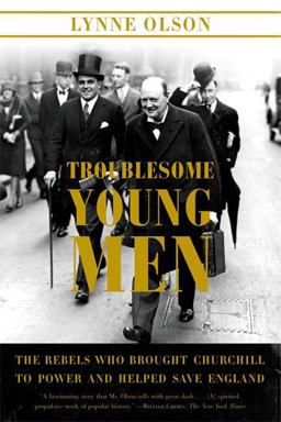 Troublesome Young Men The Rebels Who Brought Churchill to Power and Helped Save England  9780374531331 Front Cover