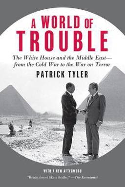 World of Trouble The White House and the Middle East--From the Cold War to the War on Terror  9780374532000 Front Cover